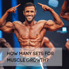 How many sets should I perform for muscle growth?